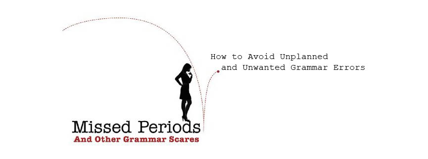 Missed Periods and Other Grammar Scares