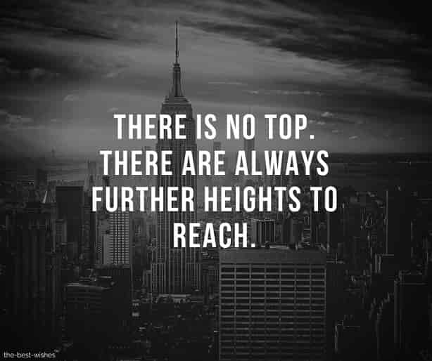 there-is-no-top-there-are-always-further-heights-to-reach Self Motivational Positive Quotes and Images