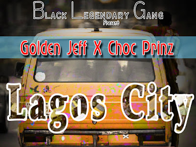 Music: Golden Jeff ft Choc Prinz  - Lagos City