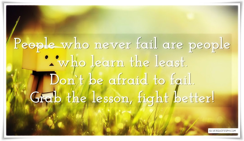 People Who Never Fail Are People Who Learn The Least, Picture Quotes, Love Quotes, Sad Quotes, Sweet Quotes, Birthday Quotes, Friendship Quotes, Inspirational Quotes, Tagalog Quotes
