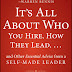 It's All About Who You Hire, How They Lead...