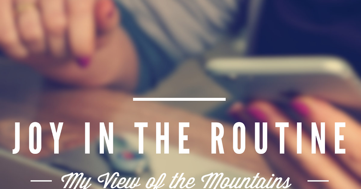 My View of the Mountains: Finding Joy in the Routine