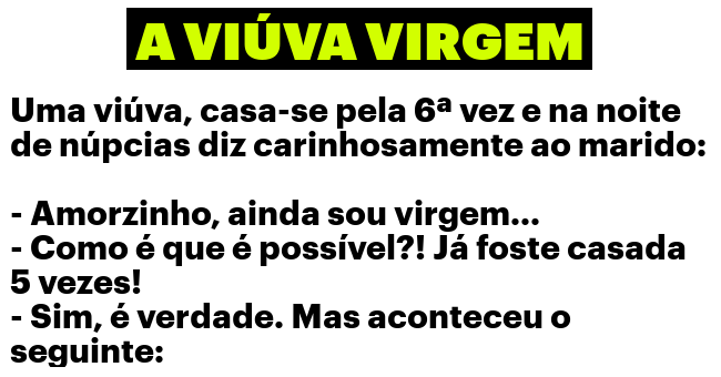 A viúva virgem... A viúva virgem...