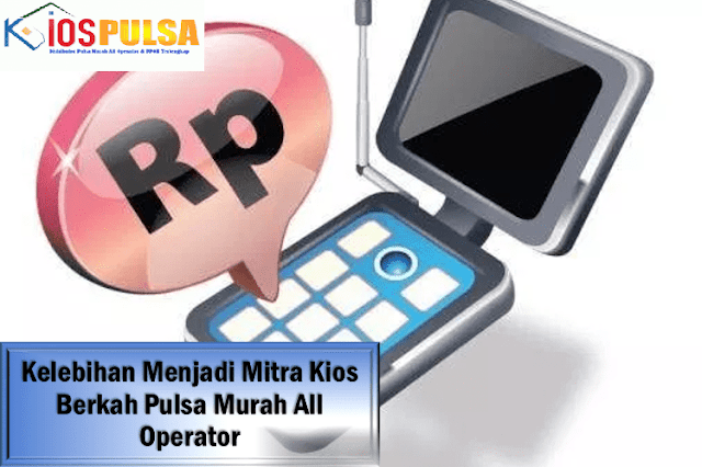 Inilah Kelebihan Menjadi Mitra Kios Berkah Pulsa Murah All Operator Inilah Kelebihan Menjadi Mitra Kios Berkah Pulsa Murah All Operator