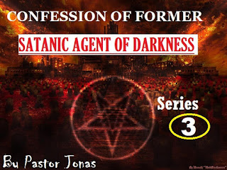 Confession Of Former Satanic Agent Of Darkness By Pastor Jonas-Series 3