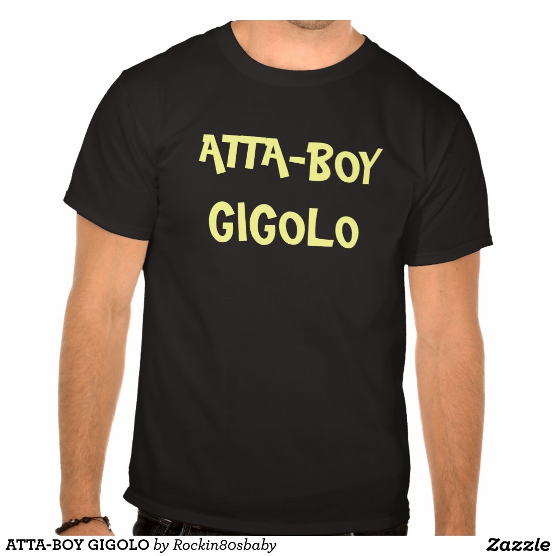 atta_boy_gigolo_t_shirt-r5fa1dbb9074949eda476a6ce6304ace2_va6lr_1024.jpg