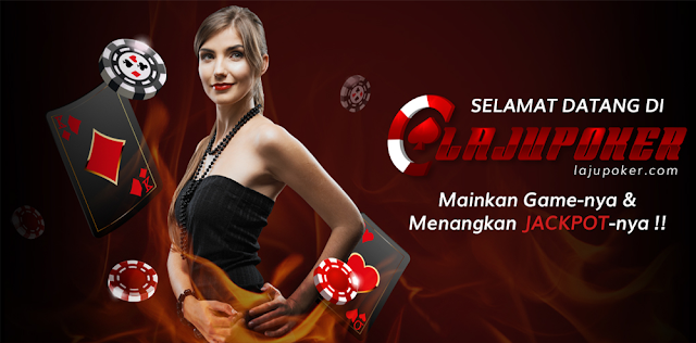 Lajupoker- Situs Poker Freechip Indonesia 2017 Terpercaya