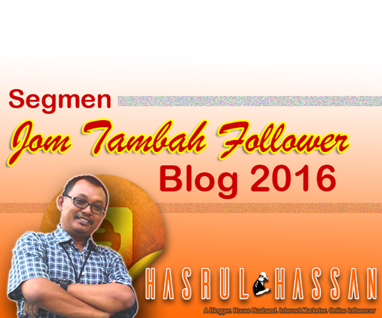 http://www.hasrulhassan.com/2016/01/segmen-jom-tambah-follower-blog-2016.html