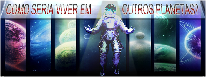 Como%2Bseria%2Bviver%2Bem%2Boutros%2Bplanetas-%2BConfira%2Bnossa%2Bs%25C3%25A9rie%2Bespecial%2521.jpg