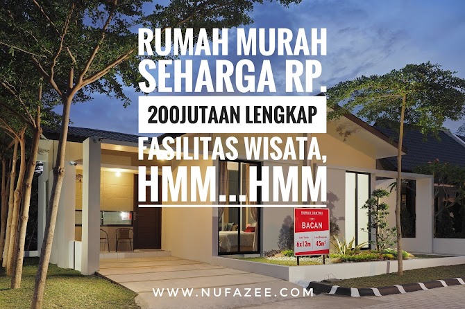 Rumah Murah Seharga Rp. 200 Jutaan Lengkap Fasilitas Wisata, Hmm...Hmm