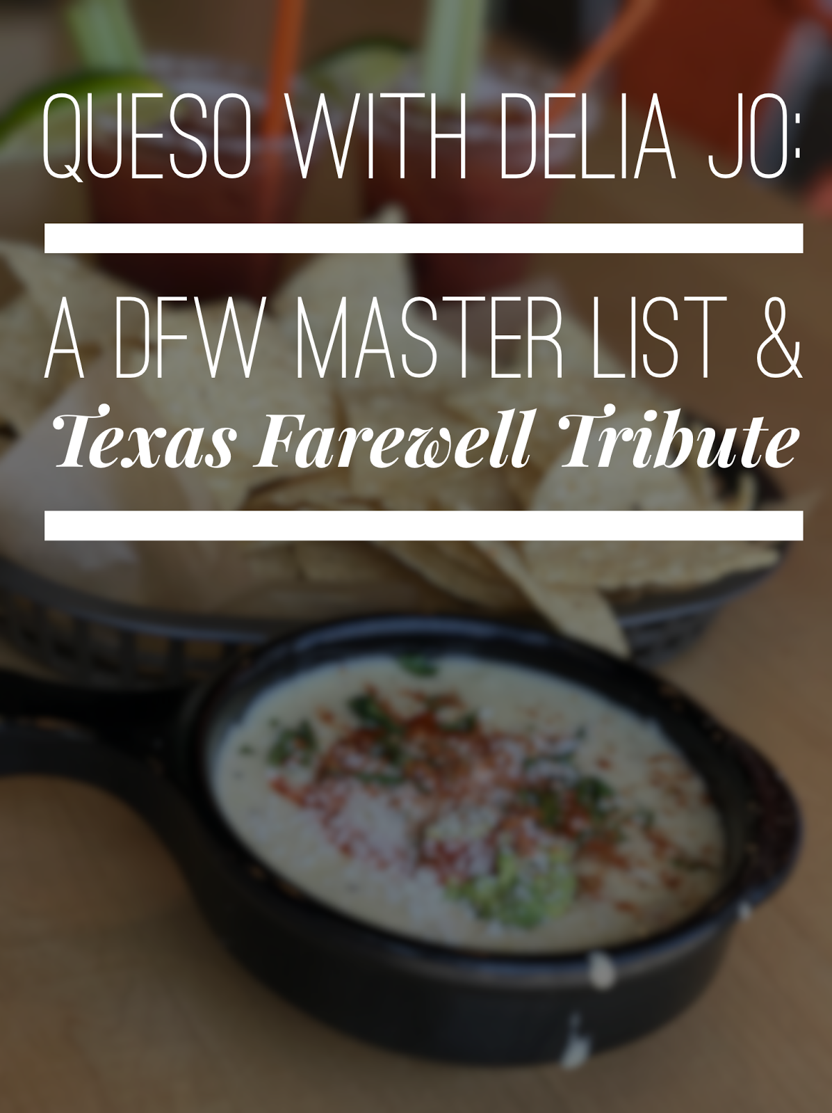 Queso with Delia Jo: a DFW Master List and Texas Farewell Tribute