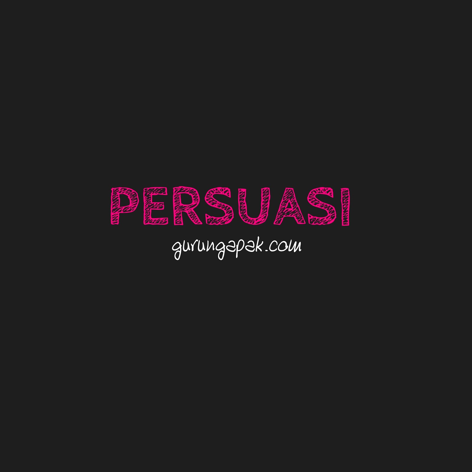 Langkah Mudah Membuat Karangan Persuasi Guru Ngapak