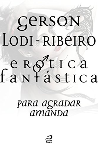 Erótica Fantástica - Para agradar Amanda Gerson Lodi-Ribeiro
