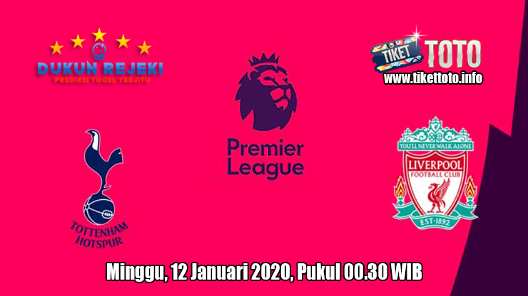 Prediksi Tottenham Hotspur VS Liverpool 12 Januari 2020
