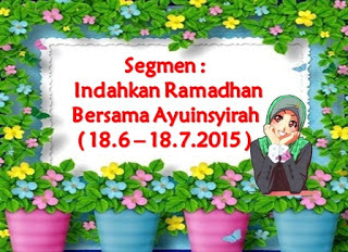 http://www.ayuinsyirah.my/2015/06/segmen-indahkan-ramadhan-bersama.html