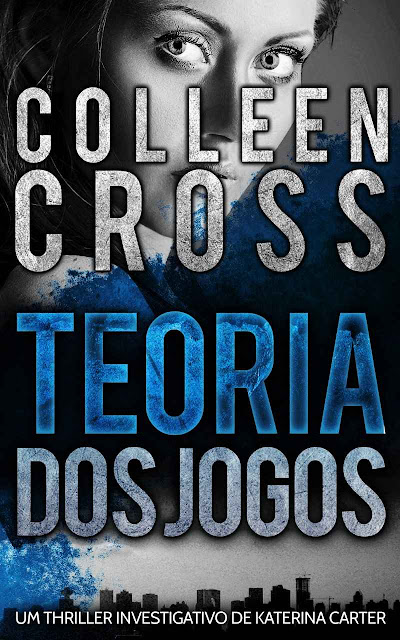 Teoria dos Jogos - Um Thriller Investigativo de Katerina Carter - Colleen Cross