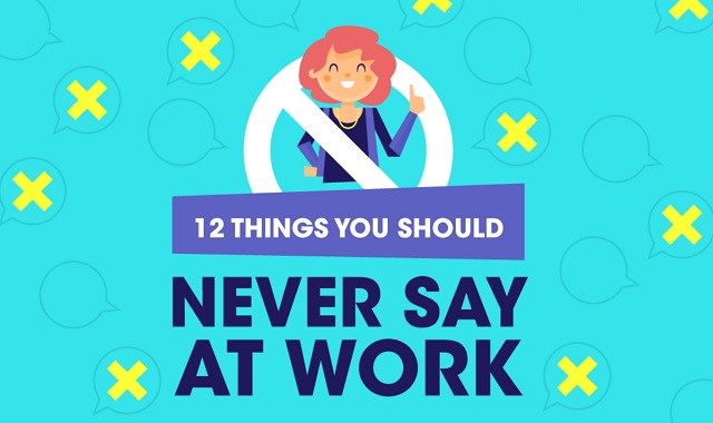12 Things You Should Never Say At Work