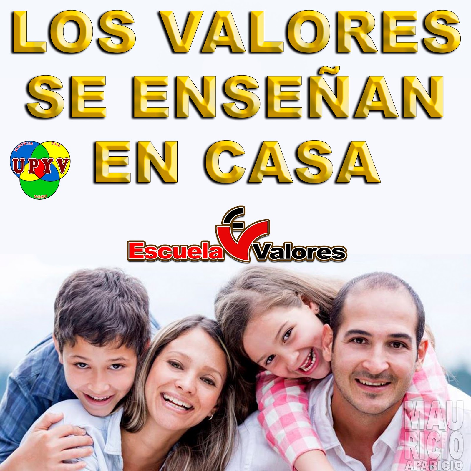 Escuela de Valores LOS VALORES SE ENSEÑAN EN CASA Escuela de Valores LOS VALORES SE ENSEÑAN EN CASA