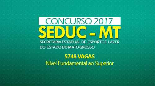 SEDUC - MT Concurso com 5748 Vagas SEDUC - MT Concurso com 5748 Vagas