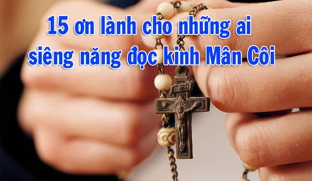 15 ơn lành mà Đức Mẹ hứa ban cho những ai siêng năng đọc Kinh Mân Côi 15 ơn lành mà Đức Mẹ hứa ban cho những ai siêng năng đọc Kinh Mân Côi