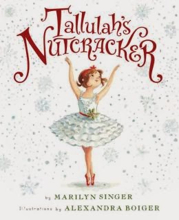 Tallulah's Nutcracker by Marilyn Singer, illustrated by Alexandra Boiger. Clarion, 2013.