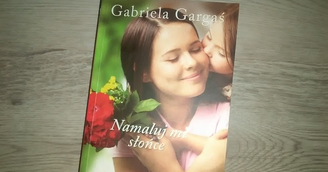 Gabriela Gargaś Namaluj Mi Słońce Chomikuj testowanieartdzieciece.blogspot.com