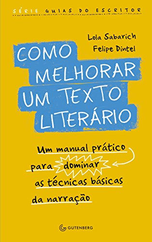 Como melhorar um texto literário Um manual prático para dominar as técnicas básicas da narração