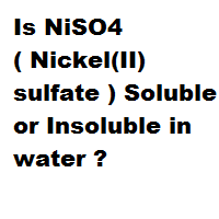 Is NiSO4 ( Nickel(II) sulfate ) Soluble or Insoluble in water ? Is NiSO4 ( Nickel(II) sulfate ) Soluble or Insoluble in water ?