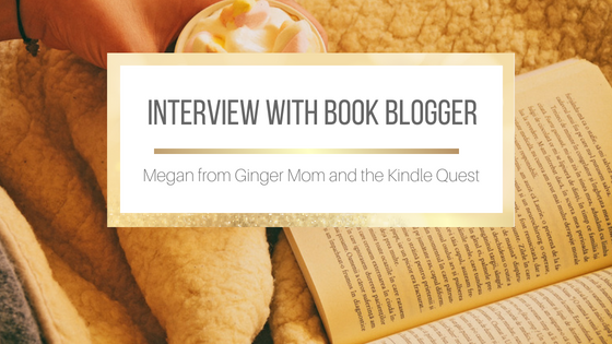 Interview with Megan from Ginger Mom and the Kindle Quest #BookBlogger
