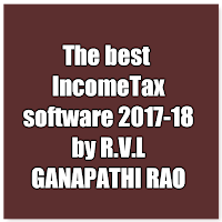 Latest IncomeTax software for 2017-18 by R V L GANAPATHI RAO
