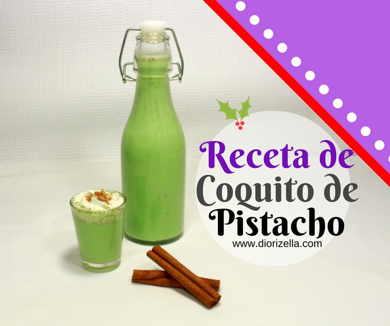 Diorizella En Casa Receta de Coquito de Pistacho Navidad