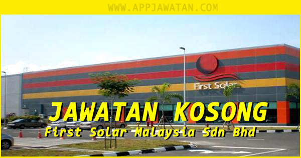 Jawatan Kosong di First Solar Malaysia Sdn Bhd