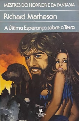 A última esperança sobre a Terra. Richard Matheson. Editora Francisco Alves. Coleção Mestres do Horror e da Fantasia. 1984. Capa de Antônio Jeremias. Tradução de Paula Castro e Fausto Cunha. [I am legend, 1954, Estados Unidos]