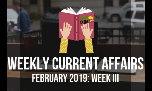 Weekly Current Affairs February 2019: Week III