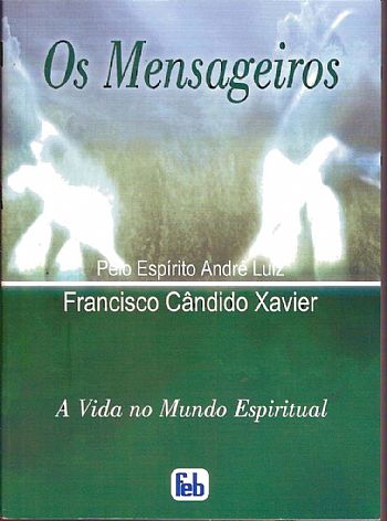 EVANGELIZANDO E ESPIRITUALIZANDO: ESTUDO DO LIVRO " OS MENSAGEIROS" DE ANDRÉ LUIZ, psicografado