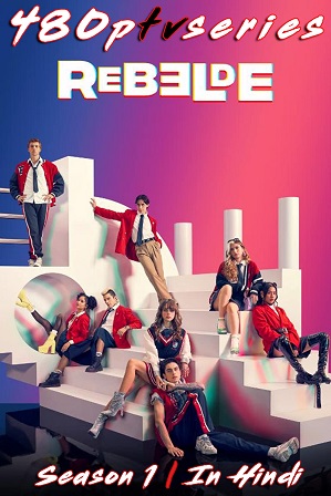 Rebelde Season 1 (2022) Full Hindi Dual Audio Download 480p 720p All Episodes