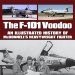 The McDonnell F-101: An Illustrated History of McDonnell's Heavyweight Fighter