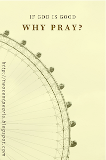 If God is Good, Why Pray? If God is Good, Why Pray?