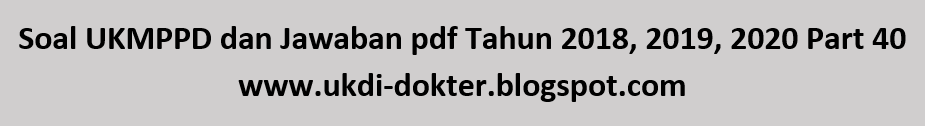Soal Ukmppd Dan Jawaban Pdf Tahun 2018 2019 2020 Part 40 Soal Uji Kompetensi Dokter