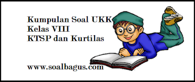 Download dan dapatkan soal soal latihan ukk / uas smp kelas 8 ktsp dan kurikulum 2013/ kurtilas/ k 13 plus kunci jawabannya www.soalbagus.com