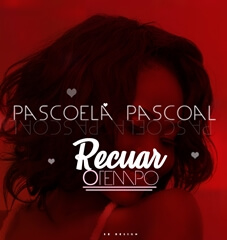 Pascoela Pascoal - Recuar o Tempo (Remix) DOWNLOAD - Mysong