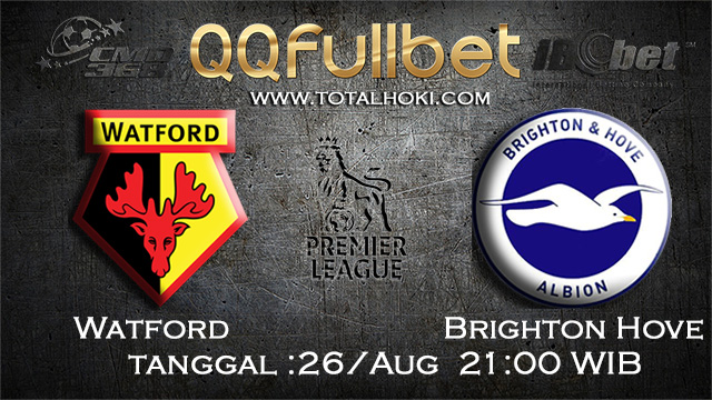 PREDIKSI BOLA ~ PREDIKSI TARUHAN BOLA WATFORD VS BRIGHTON HOVE ALBION 26 AGUSTUS 2017 (English Premier League)