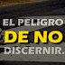 El Peligro de No Discernir