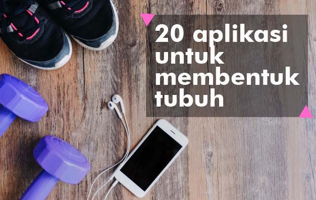 20 Aplikasi Android Untuk Membentuk Tubuh 20 Aplikasi Android Untuk Membentuk Tubuh