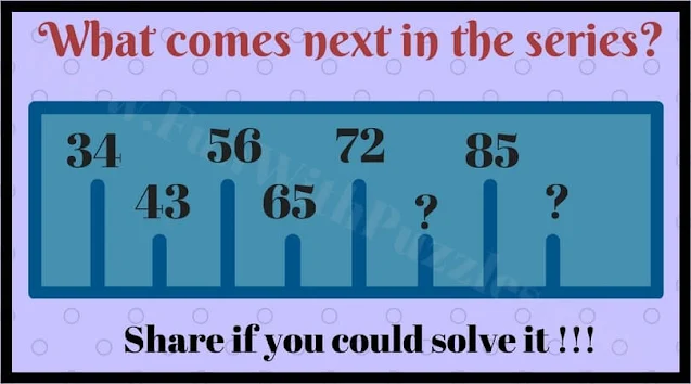 34 43 56 65 72 ? 85 ?. What comes next in this Maths Series?
