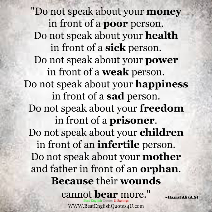 Do not speak about your money in front of a poor person...