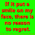 If it put a smile on my face, there is no reason to regret.