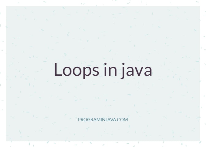 Loops in java ~ Program in Java - Java Examples, Interview Questions ...