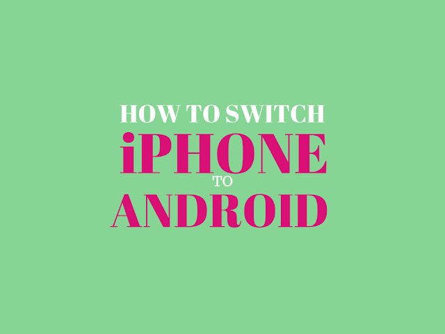 Step by step guide to Switching from iPhone to Android