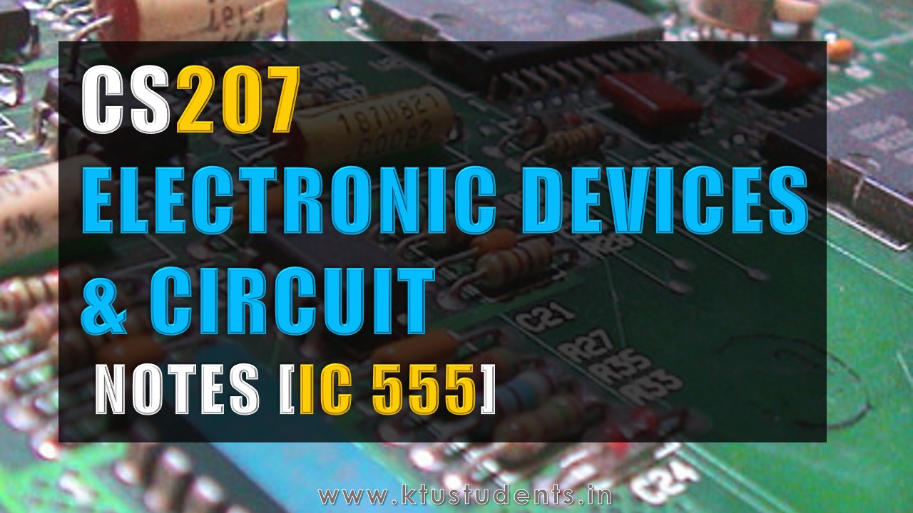 CS207 Electronic Devices & Circuits IC 555 Notes KTU Students Engineering NotesSyllabus